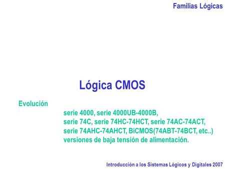 Lógica CMOS Familias Lógicas Evolución serie 4000, serie 4000UB-4000B,