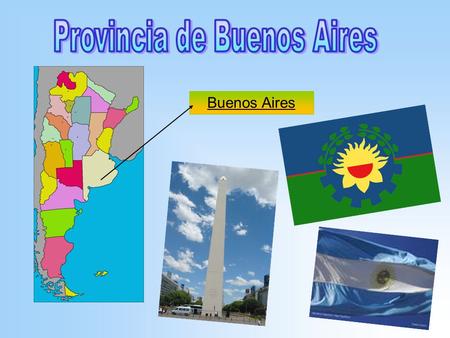 Buenos Aires N : Entre Ríos, Santa Fe, Córdoba S : Río Negro E : Océano Atlántico, W : La Pampa, Córdoba, Río Negro Esta al este de la Republica Argentina.