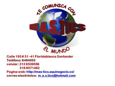Calle 193 # 31 -41 Floridablanca Santander Teléfono: 6484053 celular: 313 8539556 316 8071482 Pagina web:  correo electrónico: