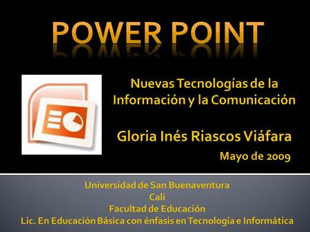 POWER POINT R POINT Nuevas Tecnologías de la Información y la Comunicación Gloria Inés Riascos Viáfara  Mayo de 2009 Universidad.