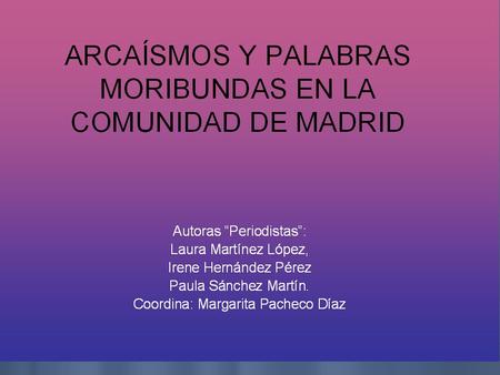 INFORME Al principio no sabíamos qué tema elegir, y pensamos en cosas que nos gustara estudiar. Entonces se nos ocurrió que podíamos usar diccionarios,