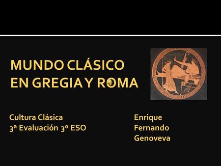 MUNDO CLÁSICO EN GREGIA Y ROMA Cultura Clásica Enrique