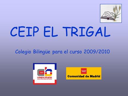 CEIP EL TRIGAL Colegio Bilingüe para el curso 2009/2010.