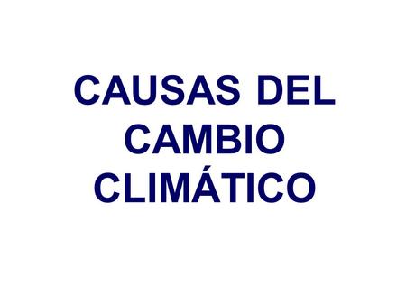 CAUSAS DEL CAMBIO CLIMÁTICO