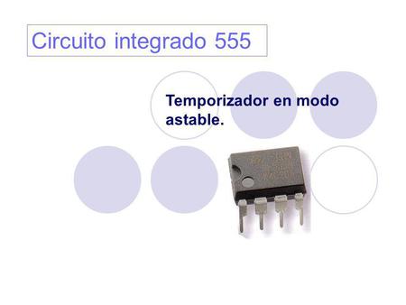 Circuito integrado 555 Temporizador en modo astable.