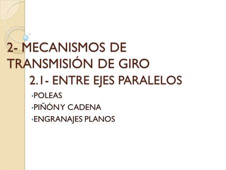 2- MECANISMOS DE TRANSMISIÓN DE GIRO 2.1- ENTRE EJES PARALELOS