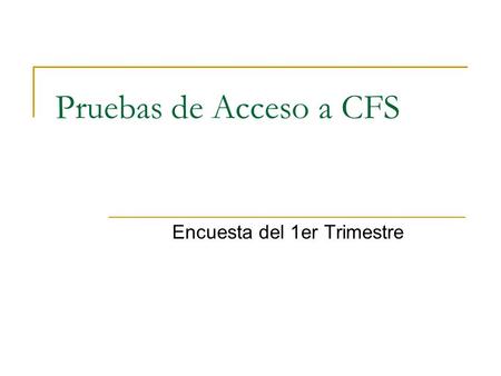 Pruebas de Acceso a CFS Encuesta del 1er Trimestre.