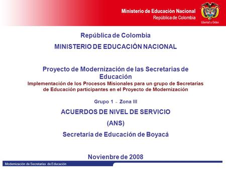 Modernización de Secretarías de Educación Ministerio de Educación Nacional República de Colombia República de Colombia MINISTERIO DE EDUCACIÓN NACIONAL.