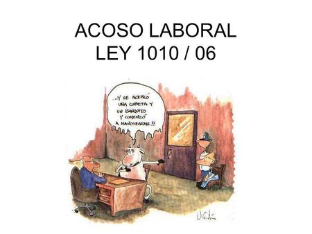 ACOSO LABORAL LEY 1010 / 06.