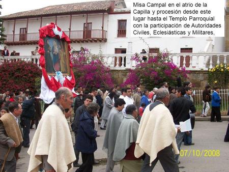 Misa Campal en el atrio de la Capilla y procesión desde este lugar hasta el Templo Parroquial con la participación de Autoridades Civiles, Eclesiásticas.