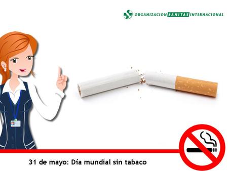 El Día Mundial Sin Tabaco tiene el propósito de fomentar un período de 24 horas de abstinencia de todas las formas de consumo de tabaco alrededor del mundo.
