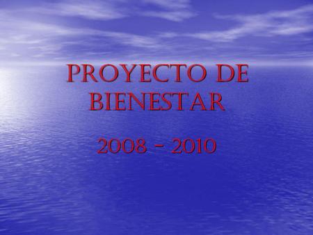 PROYECTO DE BIENESTAR 2008 - 2010.