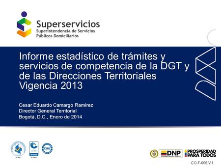 Informe estadístico de trámites y servicios de competencia de la DGT y de las Direcciones Territoriales Vigencia 2013 Cesar Eduardo Camargo Ramírez Director.