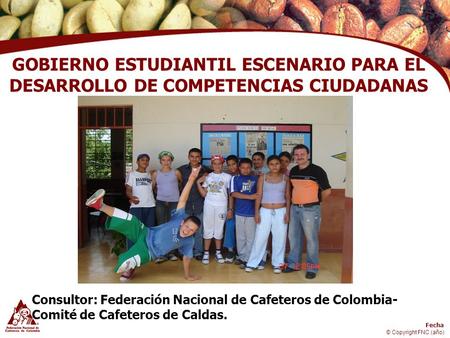 GOBIERNO ESTUDIANTIL ESCENARIO PARA EL DESARROLLO DE COMPETENCIAS CIUDADANAS Consultor: Federación Nacional de Cafeteros de Colombia-Comité de Cafeteros.