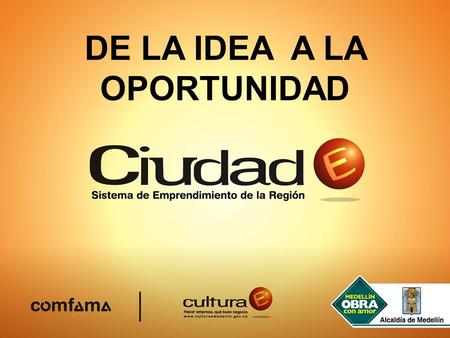 DE LA IDEA A LA OPORTUNIDAD
