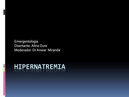 Emergentologia Disertante: Aline Dure Moderador: Dr Anwar Miranda