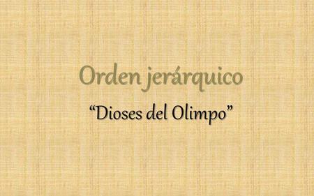 Orden jerárquico “Dioses del Olimpo”