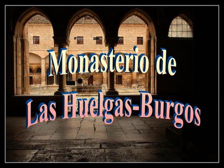 Monasterio de Las Huelgas-Burgos.