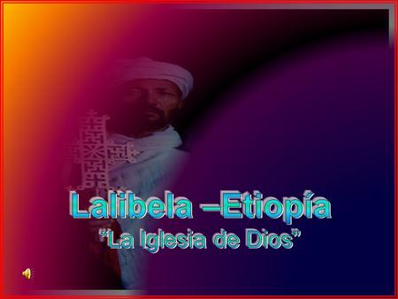 Lalibela –Etiopía “La Iglesia de Dios”.
