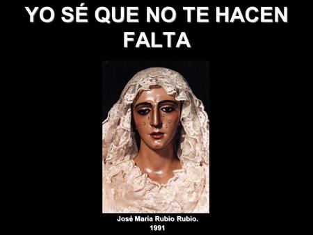 YO SÉ QUE NO TE HACEN FALTA José María Rubio Rubio. 1991.