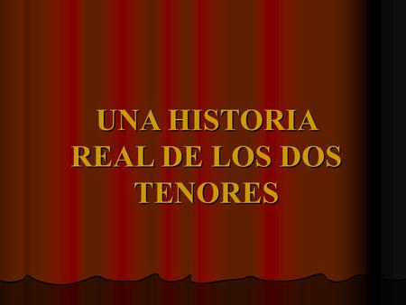 UNA HISTORIA REAL DE LOS DOS TENORES