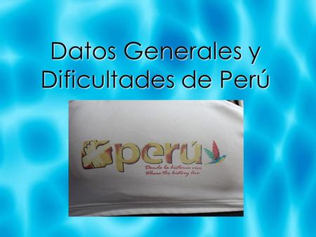 Datos Generales y Dificultades de Perú. Educación Hay muchas familias que no pueden enviar sus hijos a la escuela porque los padres necesitan a ellos.