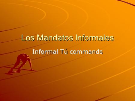 Los Mandatos Informales Informal Tú commands. What is a command? Commands are used to tell someone what to do or NOT to do. Tú commands are informal and.