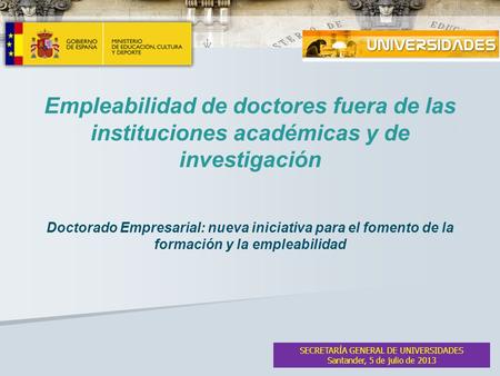 Empleabilidad de doctores fuera de las instituciones académicas y de investigación Doctorado Empresarial: nueva iniciativa para el fomento de la formación.