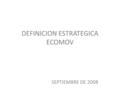 DEFINICION ESTRATEGICA ECOMOV SEPTIEMBRE DE 2008.