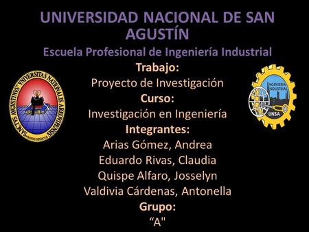 UNIVERSIDAD NACIONAL DE SAN AGUSTÍN Escuela Profesional de Ingeniería Industrial Trabajo: Proyecto de Investigación Curso: Investigación en Ingeniería.