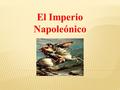 El Imperio Napoleónico. ESTADOS GENERALES ASAMBLEA NACIONAL CONVENCION GIRONDINA CONVENCION JACOBINA CONVENCION TERMIDORA DIRECTORIO Sept. 1792Junio 1793Julio.