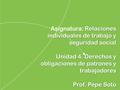 Asignatura: Relaciones individuales de trabajo y seguridad social Unidad 4. Derechos y obligaciones.