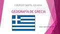 GEOGRAFÍA DE GRECIA Alumno: Ignacio Cornejo Pérez 3 °A 2016 COLEGIO SANTA JULIANA.