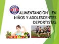 ALIMENTANCIÓN EN NIÑOS Y ADOLESCENTES DEPORTISTAS.