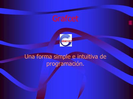 Grafcet Una forma simple e intuitiva de programación.