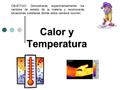 Calor y Temperatura OBJETIVO: Demostrarás experimentalmente los cambios de estado de la materia y reconocerás situaciones cotidianas donde estos cambios.