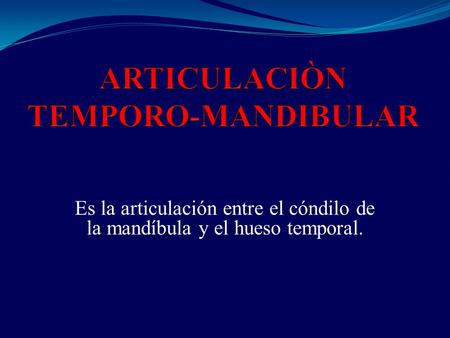 ARTICULACIÒN TEMPORO-MANDIBULAR