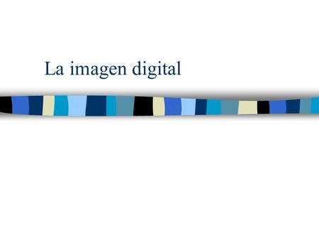 La imagen digital. El pixel Procede de la contracción de la palabra inglesa picture element por lo tanto no es una unidad de medida, sino que se trata.