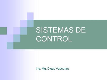 SISTEMAS DE CONTROL Ing. Mg. Diego Vásconez.