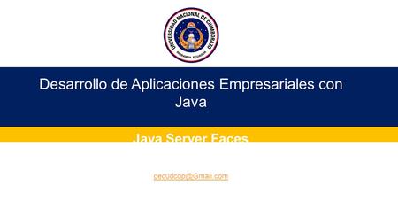 Java Server Faces Desarrollo de Aplicaciones Empresariales con Java Instructor: Geovanny Cudco 0996824308 - 0988998362.