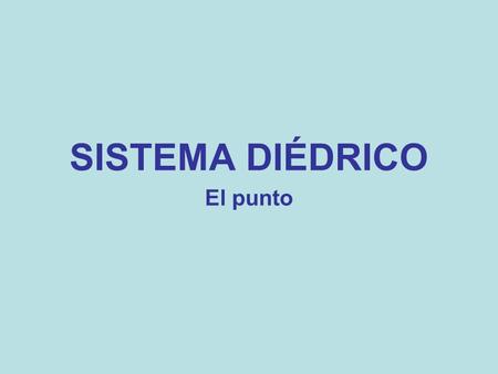 SISTEMA DIÉDRICO El punto. El plano de proyección horizontal se abate sobre el plano de proyección vertical.