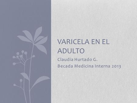 Claudia Hurtado G. Becada Medicina Interna 2013