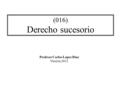 (016) Derecho sucesorio Profesor Carlos López Díaz Versión 2012.