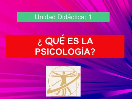 ¿ QUÉ ES LA PSICOLOGÍA? Unidad Didáctica: 1. INTERROGANTES ¿Qué es y qué estudia la Psicología? ¿A qué se dedican los Psicólogos? ÍNDICE ● INTRODUCCIÓN.