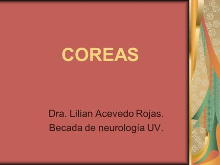 COREAS Dra. Lilian Acevedo Rojas. Becada de neurología UV.
