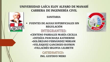 SANITARIA UNIVERSIDAD LAÍCA ELOY ALFARO DE MANABÍ CARRERA DE INGENIERÍA CIVIL  FUENTES DE AGUAS SUPERFICIALES SIN REGULACIÓN.