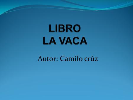 LIBRO LA VACA Autor: Camilo crúz.