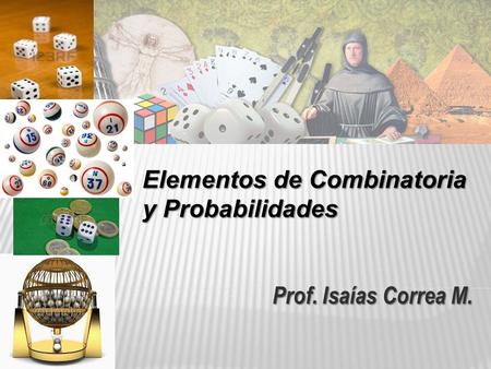 Prof. Isaías Correa M. Elementos de Combinatoria y Probabilidades.