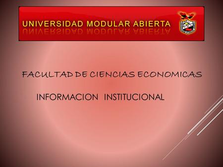 FACULTAD DE CIENCIAS ECONOMICAS INFORMACION INSTITUCIONAL.