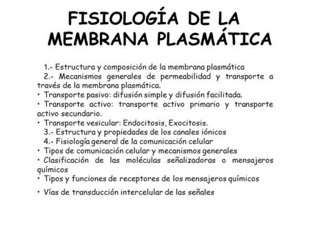 FISIOLOGÍA DE LA MEMBRANA PLASMÁTICA 1.- Estructura y composición de la membrana plasmática 2.- Mecanismos generales de permeabilidad y transporte a través.